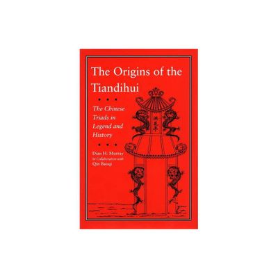 The Origins of the Tiandihui - by Dian H Murray & Qin Baoqi (Hardcover)