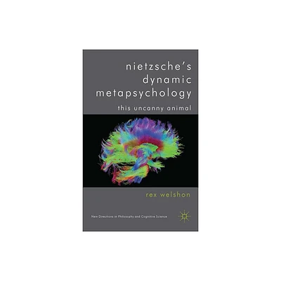 Nietzsches Dynamic Metapsychology - (New Directions in Philosophy and Cognitive Science) by R Welshon (Hardcover)