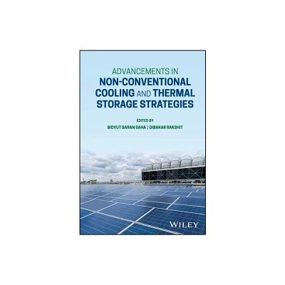 Advancements in Non-Conventional Cooling and Thermal Storage Strategies - by Bidyut Baran Saha & Dibakar Rakshit (Hardcover)