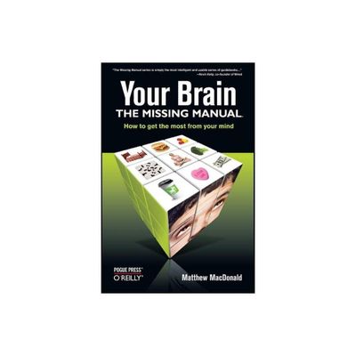 Your Brain: The Missing Manual - (Missing Manuals) by Matthew MacDonald (Paperback)