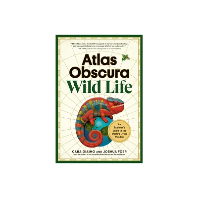 Atlas Obscura: Wild Life - by Cara Giaimo & Joshua Foer & Atlas Obscura (Hardcover)