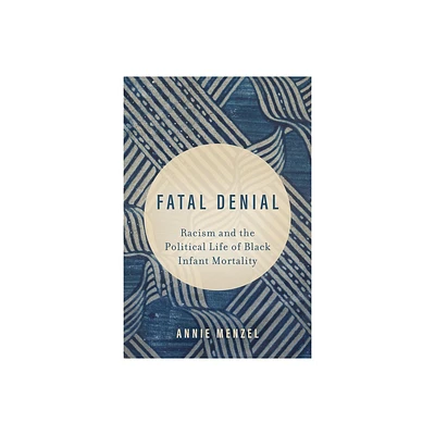 Fatal Denial - (Reproductive Justice: A New Vision for the 21st Century) by Annie Menzel (Paperback)