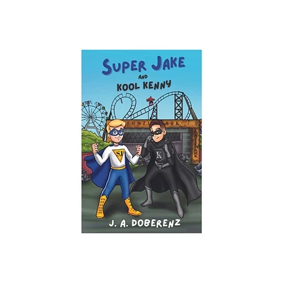 Super Jake and Kool Kenny - (The Adventures of Super Jake) by J a Doberenz (Paperback)