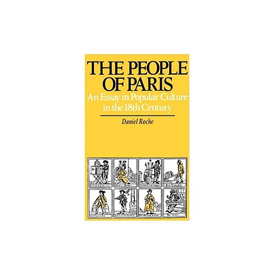 The People of Paris - (Studies on the History of Society and Culture) by Daniel Roche (Paperback)