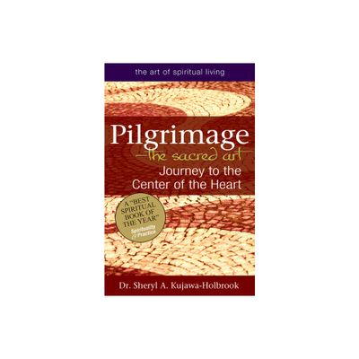 Pilgrimage--The Sacred Art - (Art of Spiritual Living) by Sheryl A Kujawa-Holbrook (Paperback)