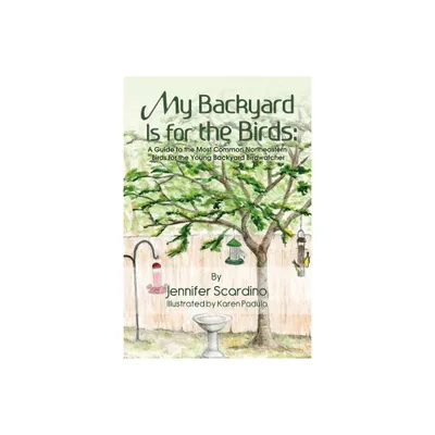 My Backyard Is for the Birds - by Jennifer Scardino (Paperback)