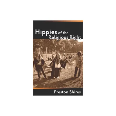 Hippies of the Religious Right - by Preston Shires (Hardcover)