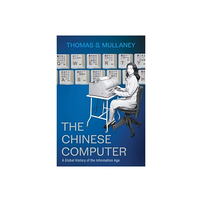 The Chinese Computer - by Thomas S Mullaney (Hardcover)