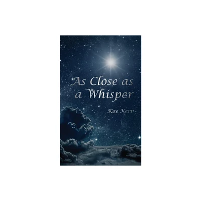 As Close as a Whisper - by Kae Kerr (Paperback)