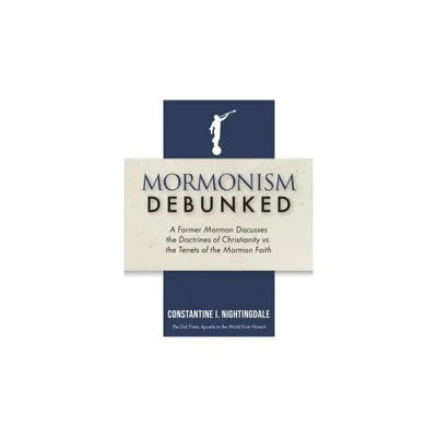 Mormonism Debunked - by Constantine I Nightingdale (Paperback)