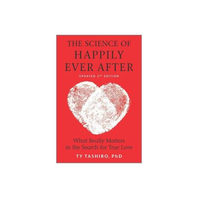 The Science of Happily Ever After - by Ty Tashiro (Paperback)