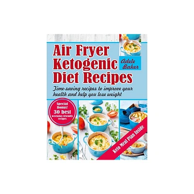 Air Fryer Ketogenic Diet Recipes - by Adele Baker (Paperback)