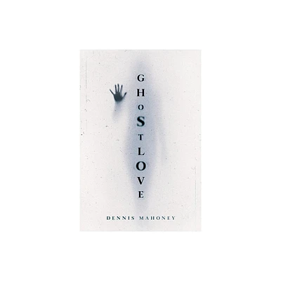 Ghostlove - by Dennis Mahoney (Paperback)