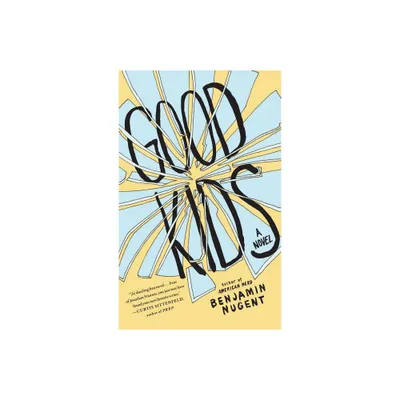 Good Kids - by Benjamin Nugent (Paperback)