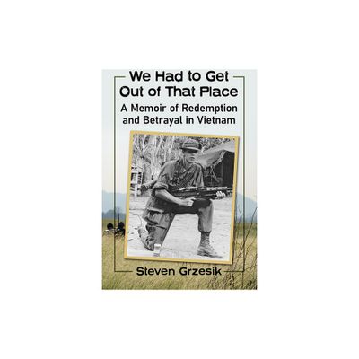 We Had to Get Out of That Place - by Steven Grzesik (Paperback)