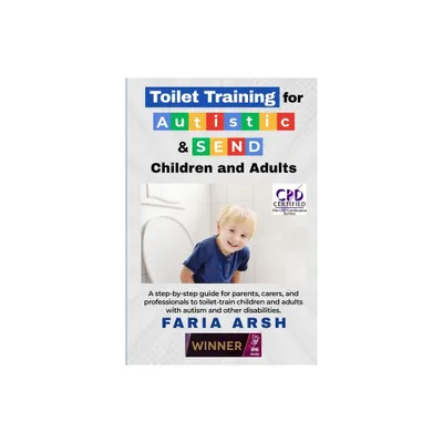 Toilet Training for Autistic & SEND Children and Adults - by Faria Arsh (Paperback)