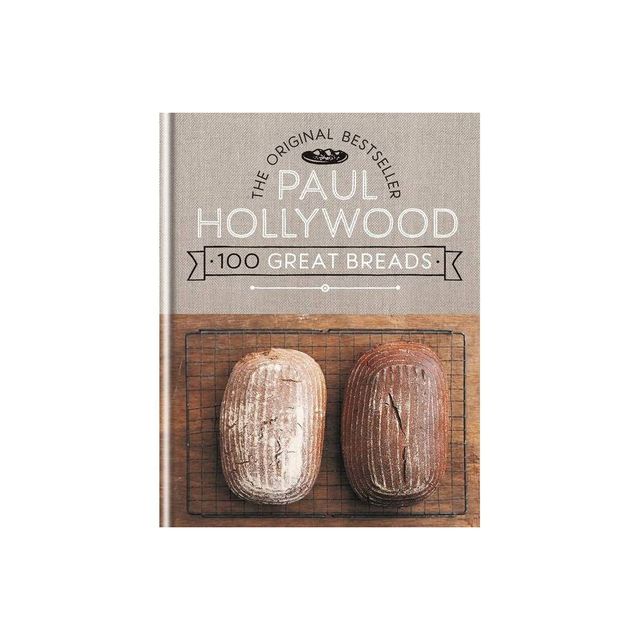 Paul Hollywood 100 Great Breads - (Hardcover)