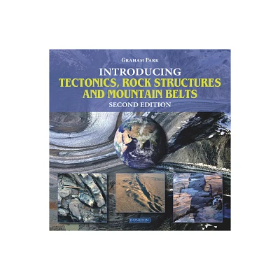 Introducing Tectonics, Rock Structures and Mountain Belts - (Introducing Earth and Environmental Sciences) 2nd Edition by Graham Park (Paperback)