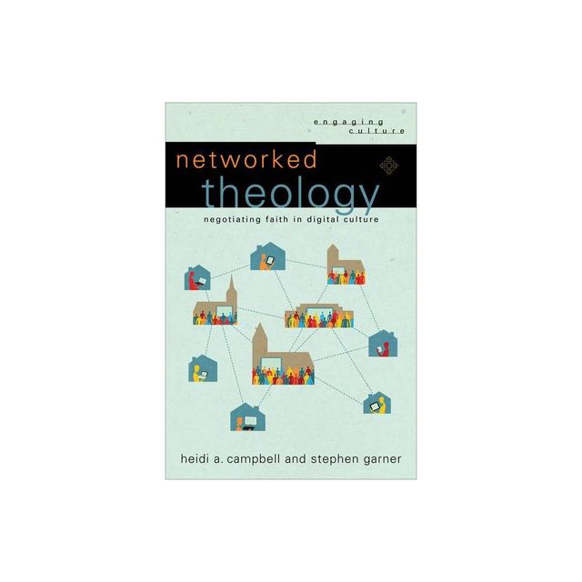 Networked Theology - (Engaging Culture) by Heidi A Campbell & Stephen Garner (Paperback)