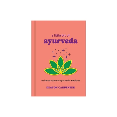 A Little Bit of Ayurveda - by Deacon Carpenter (Hardcover)