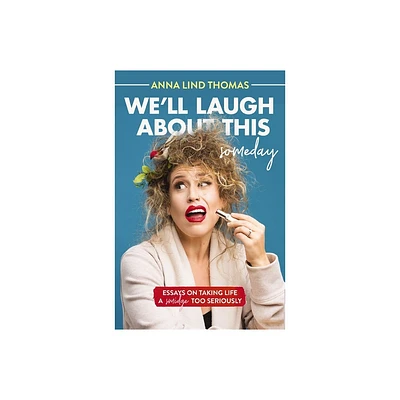 Well Laugh about This (Someday) - by Anna Lind Thomas (Paperback)