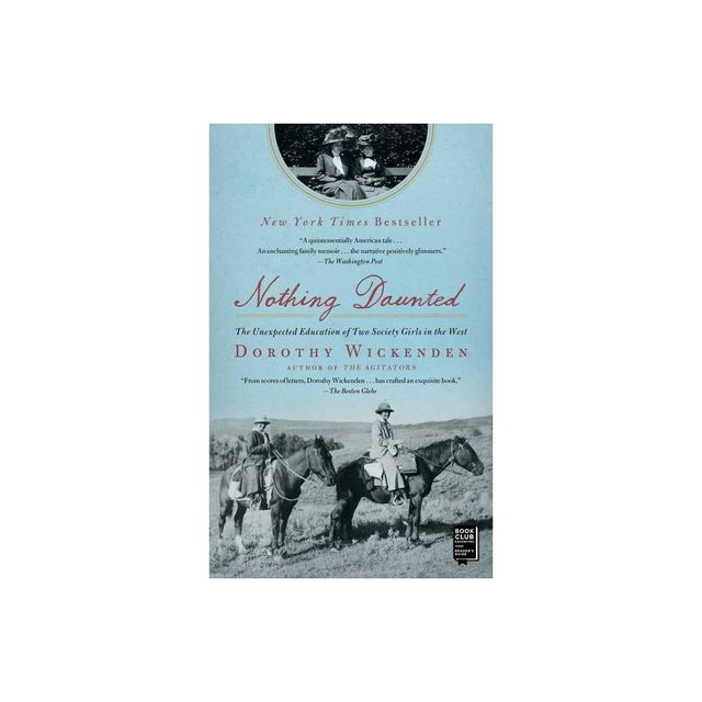 Nothing Daunted - (A Historical Memoir) by Dorothy Wickenden (Paperback)