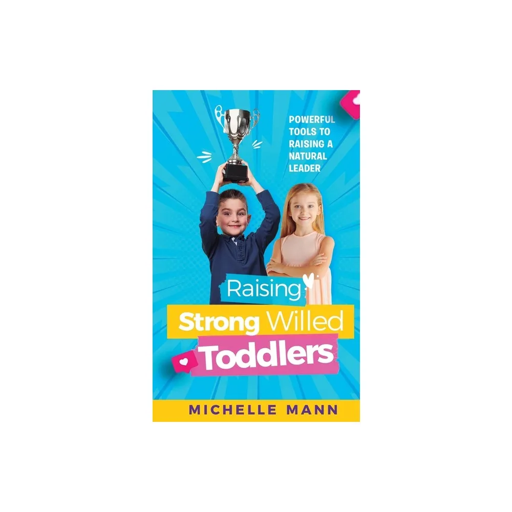 Michelle Mann Raising Strong-Willed Toddlers - by Michelle Mann (Paperback)  | The Market Place