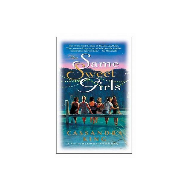 The Same Sweet Girls - by Cassandra King (Paperback)