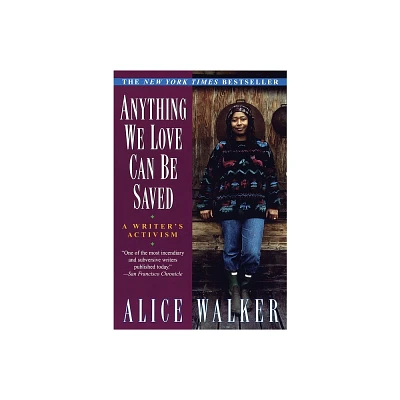 Anything We Love Can Be Saved - by Alice Walker (Paperback)