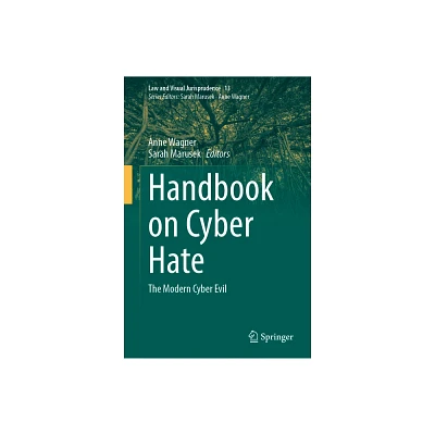 Handbook on Cyber Hate - (Law and Visual Jurisprudence) by Anne Wagner & Sarah Marusek (Hardcover)