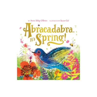 Abracadabra, Its Spring! - (Seasonal Magic) by Anne Sibley OBrien & Susan Gal (Hardcover)