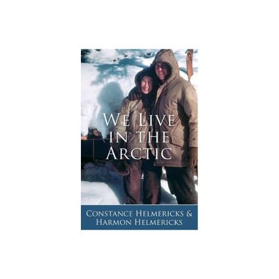 We Live in the Arctic - by Constance Helmericks (Paperback)