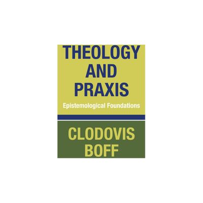 Theology and Praxis - by Clodovis Osm Boff (Paperback)