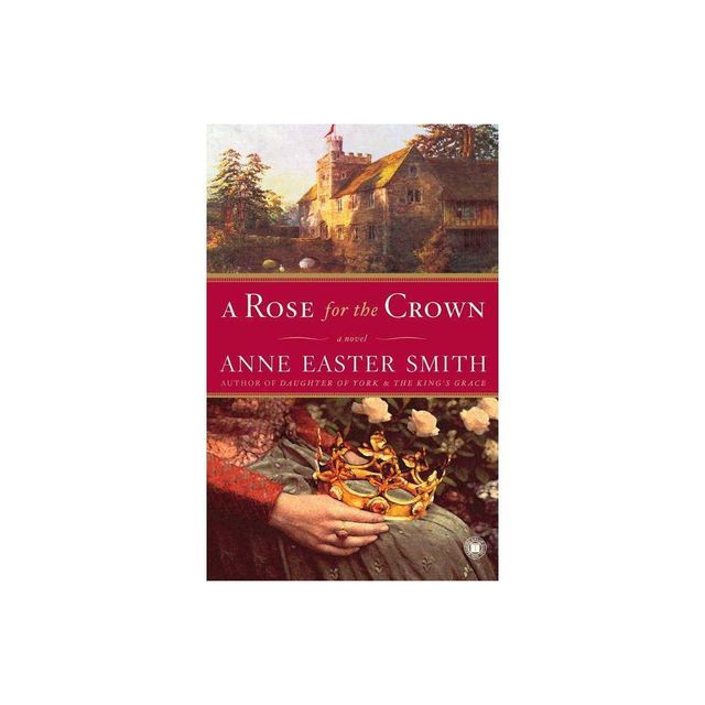 A Rose for the Crown - by Anne Easter Smith (Paperback)