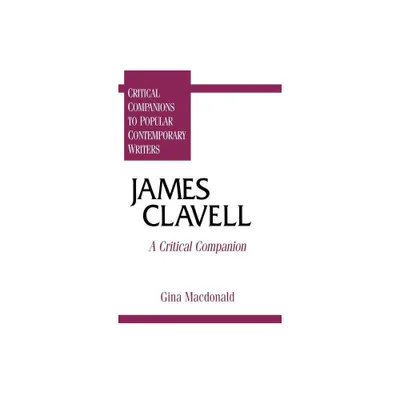 James Clavell - (Critical Companions to Popular Contemporary Writers) by Gina MacDonald (Hardcover)