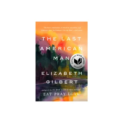 The Last American Man - by Elizabeth Gilbert (Paperback)