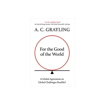 For the Good of the World - by A C Grayling (Paperback)