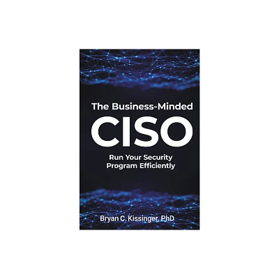 The Business-Minded CISO - by Bryan C Kissinger (Paperback)