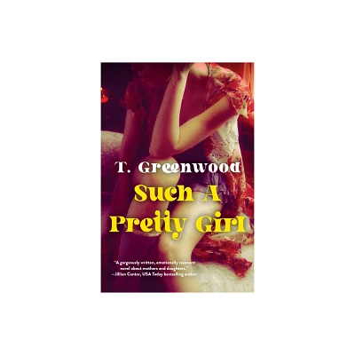 Such a Pretty Girl - by T. Greenwood (Paperback)