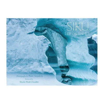 Siku: Life on the Ice - (Hardcover)