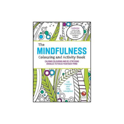 The Mindfulness Colouring and Activity Book - by Gill Hasson & Gilly Lovegrove (Paperback)