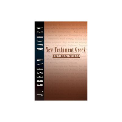 New Testament Greek for Beginners - by J Gresham Machen (Hardcover)