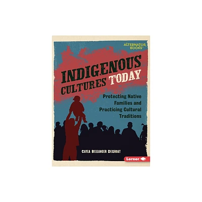 Indigenous Cultures Today - (Native Rights (Alternator Books (R))) by Cayla Bellanger Degroat (Paperback)