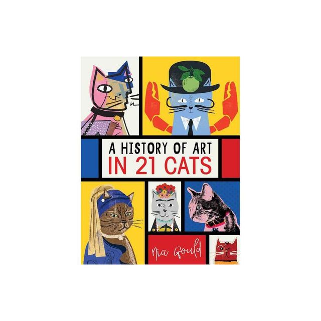 A History of Art in 21 Cats - by Nia Gould (Hardcover)