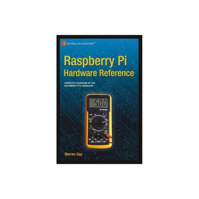 Raspberry Pi Hardware Reference - by Warren Gay (Paperback)