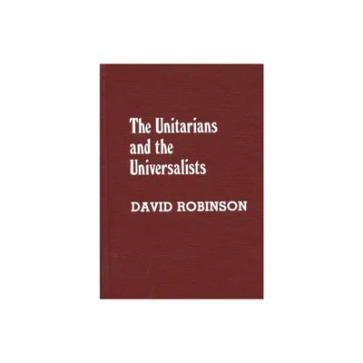 The Unitarians and Universalists - by David Robinson (Paperback)