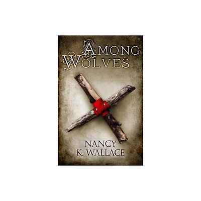 Among Wolves - (Wolves of Llis) by Nancy K Wallace (Paperback)