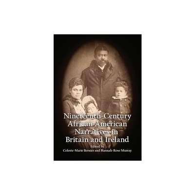 Nineteenth-Century African American Narratives in Britain and Ireland - by Celeste-Marie Bernier & Hannah-Rose Murray (Hardcover)