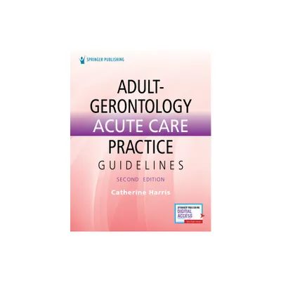 Adult-Gerontology Acute Care Practice Guidelines - 2nd Edition by Catherine Harris (Paperback)