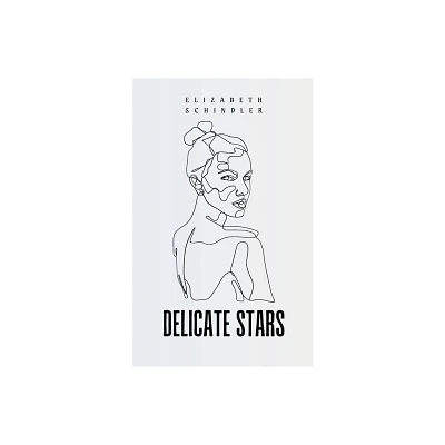 Delicate Stars - by Elizabeth Schindler (Paperback)